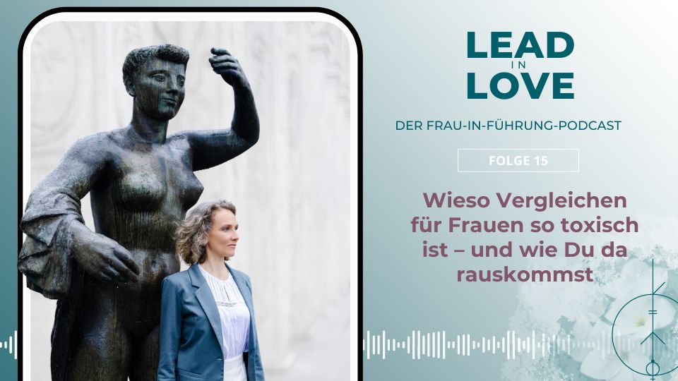 Wieso Vergleichen für Frauen so toxisch ist – Lead in Love Dr. Marie Weitbrecht